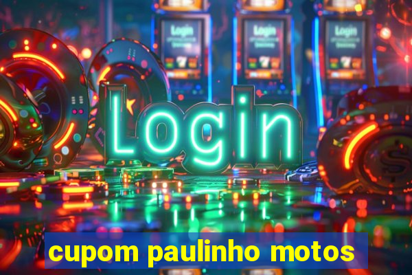 cupom paulinho motos